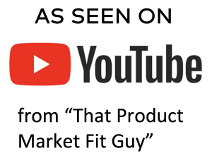 As Seen on Youtube - "That Product Market Fit Guy" YouTube Podcast